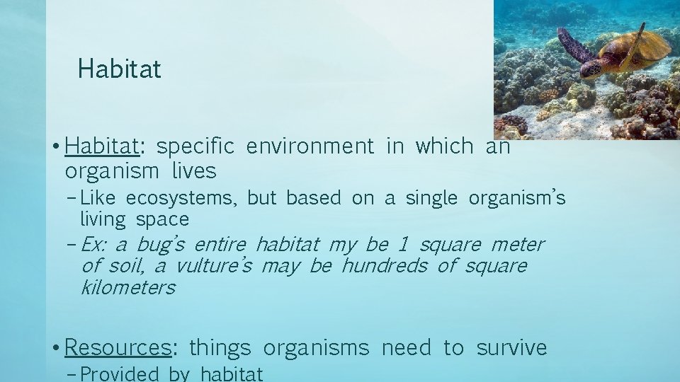 Habitat • Habitat: specific environment in which an organism lives – Like ecosystems, but