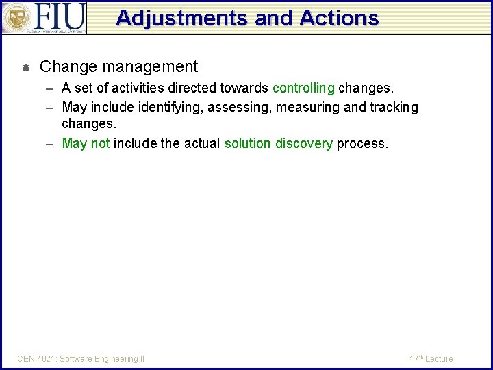 Adjustments and Actions Change management – A set of activities directed towards controlling changes.