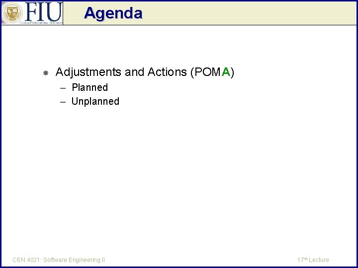 Agenda Adjustments and Actions (POMA) – Planned – Unplanned CEN 4021: Software Engineering II