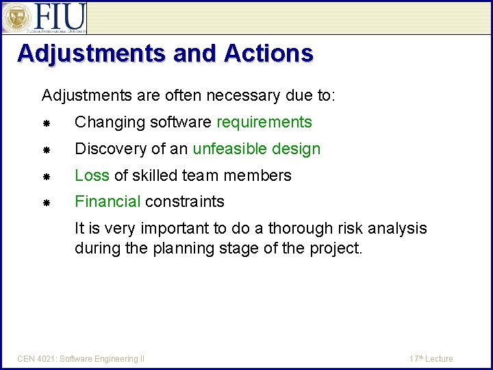 Adjustments and Actions Adjustments are often necessary due to: Changing software requirements Discovery of