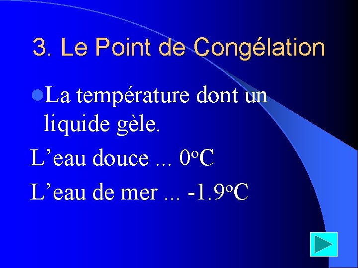 3. Le Point de Congélation l. La température dont un liquide gèle. o L’eau