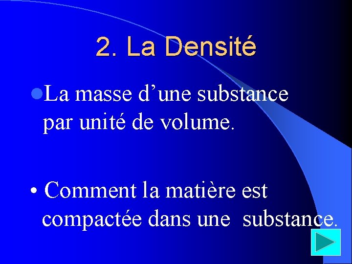 2. La Densité l. La masse d’une substance par unité de volume. • Comment