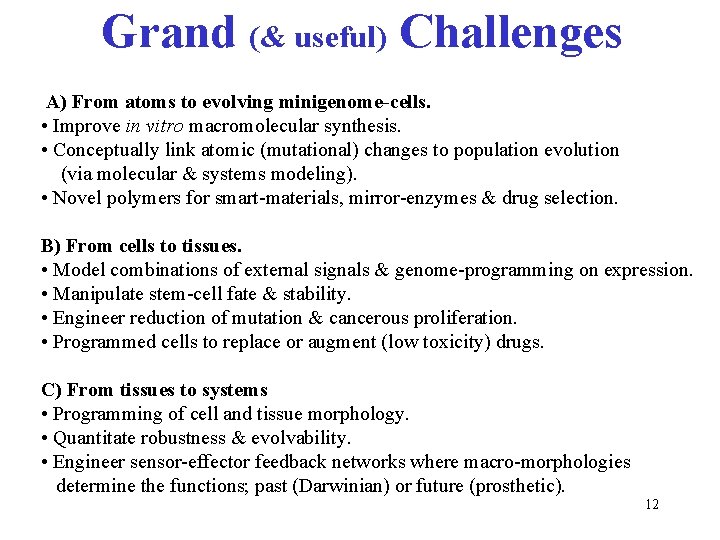 Grand (& useful) Challenges A) From atoms to evolving minigenome-cells. • Improve in vitro