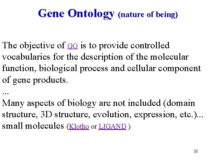 Gene Ontology (nature of being) The objective of GO is to provide controlled vocabularies