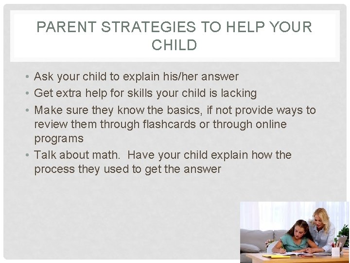 PARENT STRATEGIES TO HELP YOUR CHILD • Ask your child to explain his/her answer
