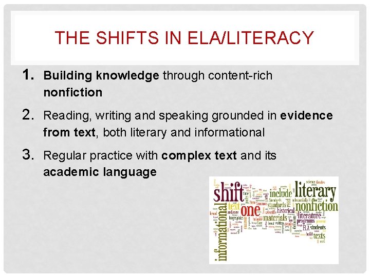 THE SHIFTS IN ELA/LITERACY 1. Building knowledge through content-rich nonfiction 2. Reading, writing and