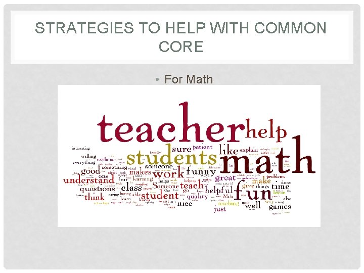 STRATEGIES TO HELP WITH COMMON CORE • For Math 