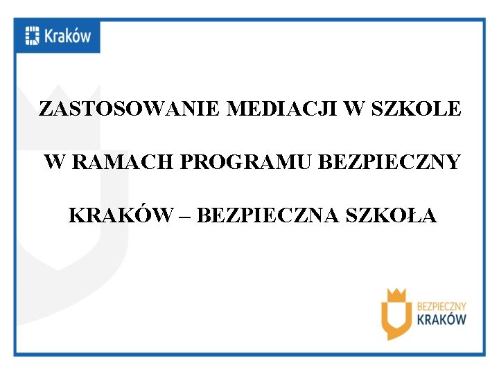 ZASTOSOWANIE MEDIACJI W SZKOLE W RAMACH PROGRAMU BEZPIECZNY KRAKÓW – BEZPIECZNA SZKOŁA 