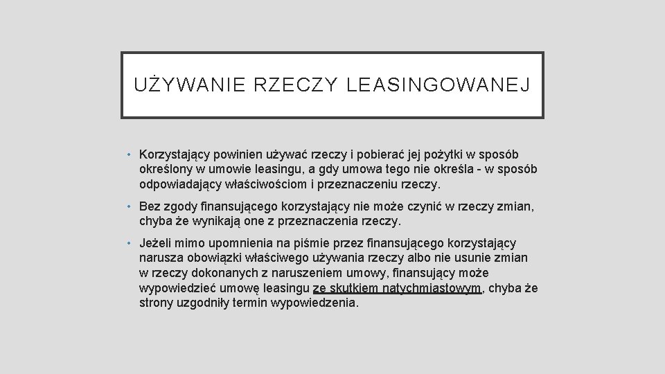 UŻYWANIE RZECZY LEASINGOWANEJ • Korzystający powinien używać rzeczy i pobierać jej pożytki w sposób