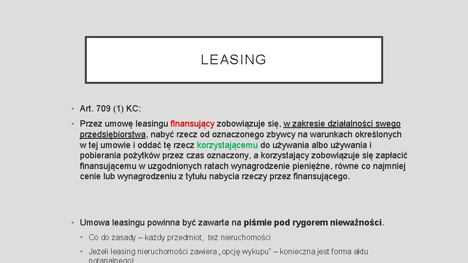 LEASING • Art. 709 (1) KC: • Przez umowę leasingu finansujący zobowiązuje się, w