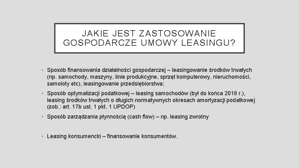 JAKIE JEST ZASTOSOWANIE GOSPODARCZE UMOWY LEASINGU? • Sposób finansowania działalności gospodarczej – leasingowanie środków