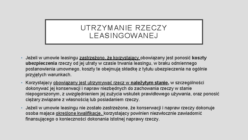 UTRZYMANIE RZECZY LEASINGOWANEJ • Jeżeli w umowie leasingu zastrzeżono, że korzystający obowiązany jest ponosić