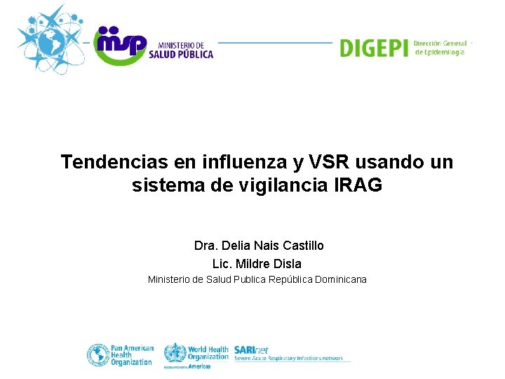 Tendencias en influenza y VSR usando un sistema de vigilancia IRAG Dra. Delia Nais