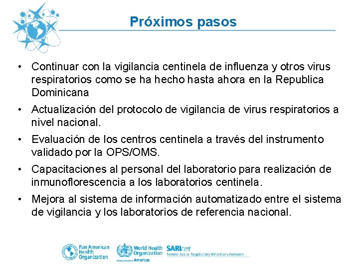 Próximos pasos • Continuar con la vigilancia centinela de influenza y otros virus respiratorios