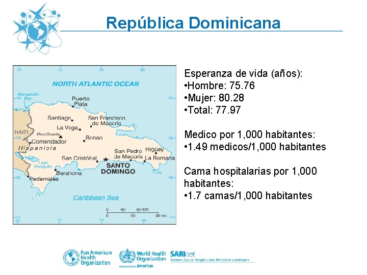 República Dominicana Esperanza de vida (años): • Hombre: 75. 76 • Mujer: 80. 28