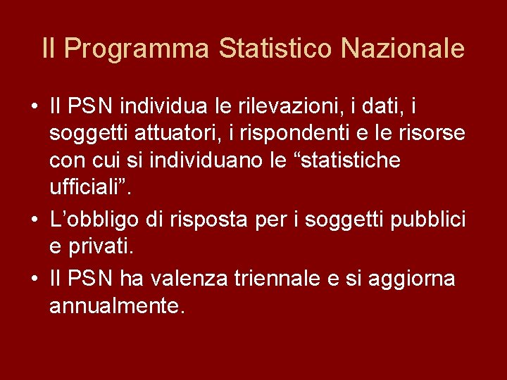 Il Programma Statistico Nazionale • Il PSN individua le rilevazioni, i dati, i soggetti