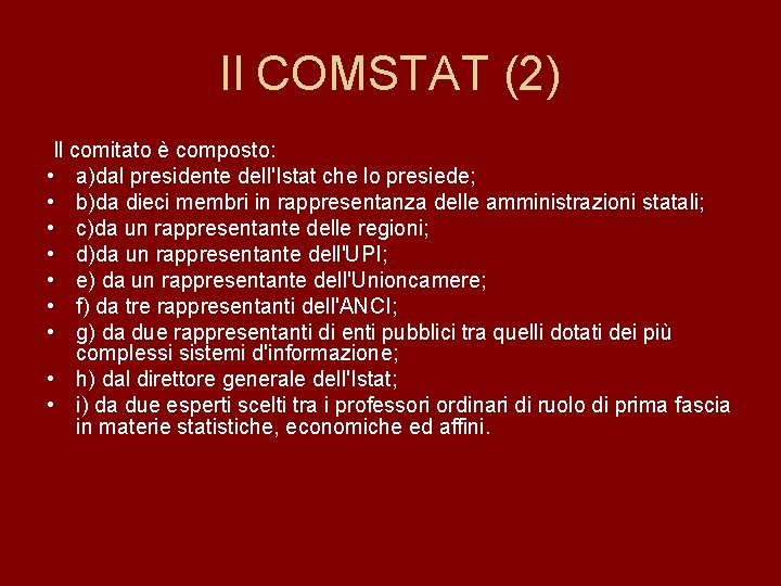 Il COMSTAT (2) Il comitato è composto: • a)dal presidente dell'Istat che lo presiede;