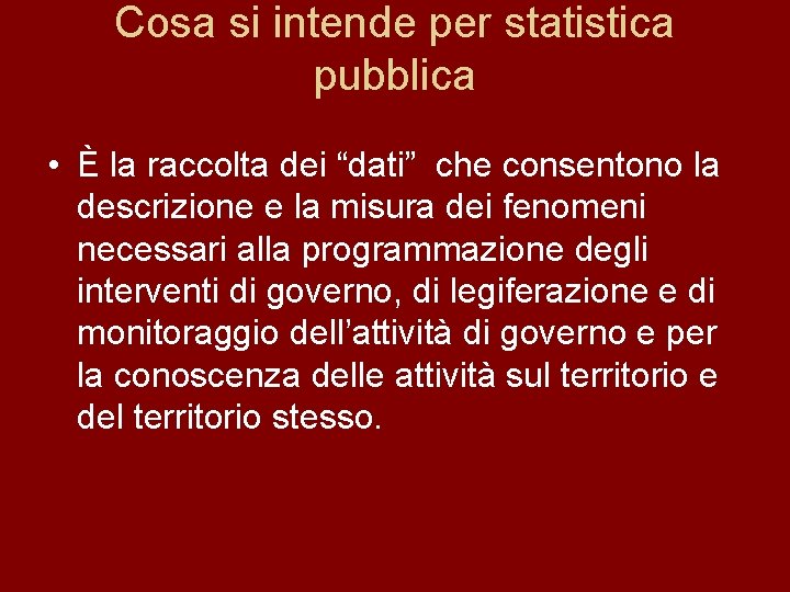 Cosa si intende per statistica pubblica • È la raccolta dei “dati” che consentono