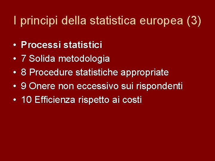 I principi della statistica europea (3) • • • Processi statistici 7 Solida metodologia