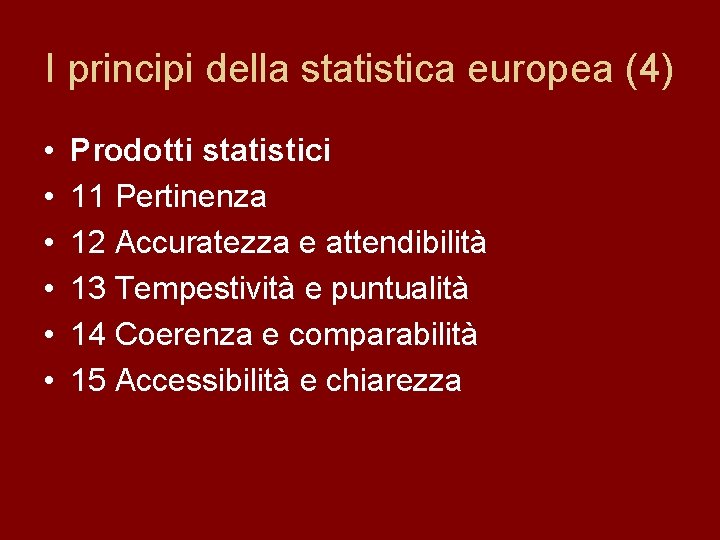 I principi della statistica europea (4) • • • Prodotti statistici 11 Pertinenza 12