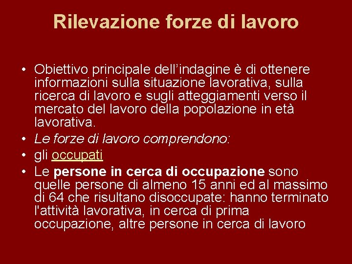 Rilevazione forze di lavoro • Obiettivo principale dell’indagine è di ottenere informazioni sulla situazione