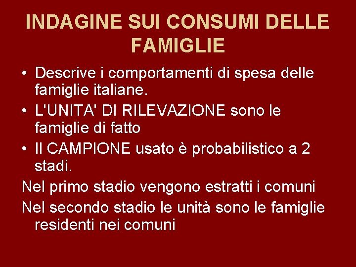 INDAGINE SUI CONSUMI DELLE FAMIGLIE • Descrive i comportamenti di spesa delle famiglie italiane.