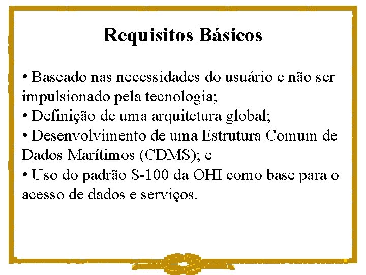 Requisitos Básicos • Baseado nas necessidades do usuário e não ser impulsionado pela tecnologia;