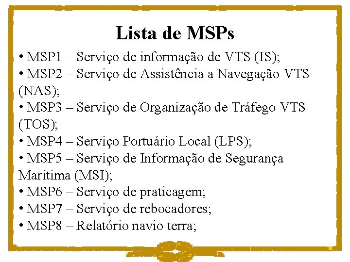 Lista de MSPs • MSP 1 – Serviço de informação de VTS (IS); •