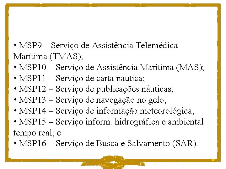  • MSP 9 – Serviço de Assistência Telemédica Marítima (TMAS); • MSP 10