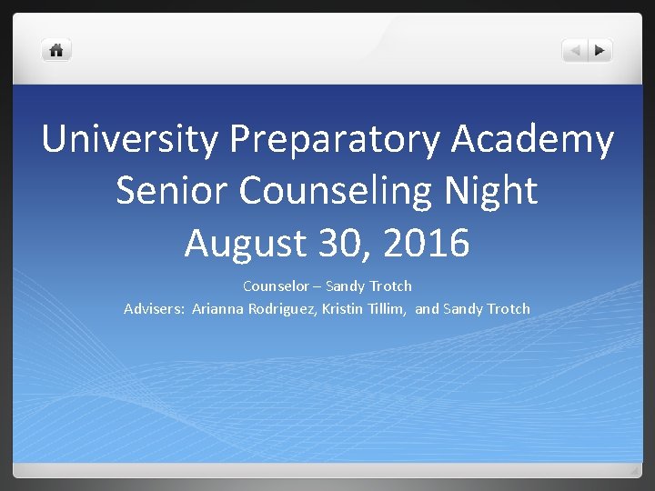 University Preparatory Academy Senior Counseling Night August 30, 2016 Counselor – Sandy Trotch Advisers: