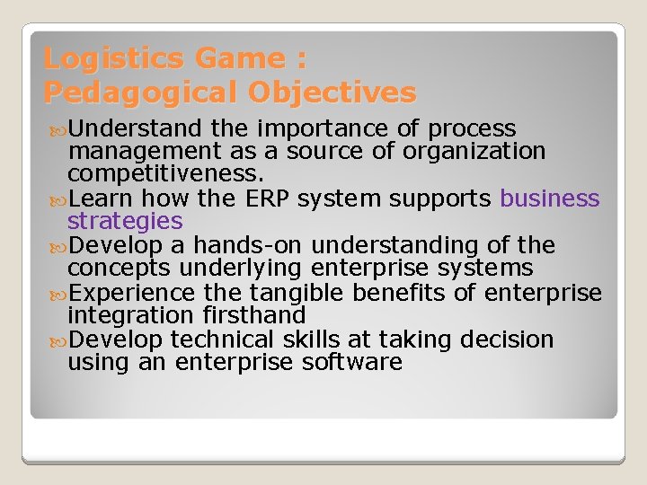 Logistics Game : Pedagogical Objectives Understand the importance of process management as a source