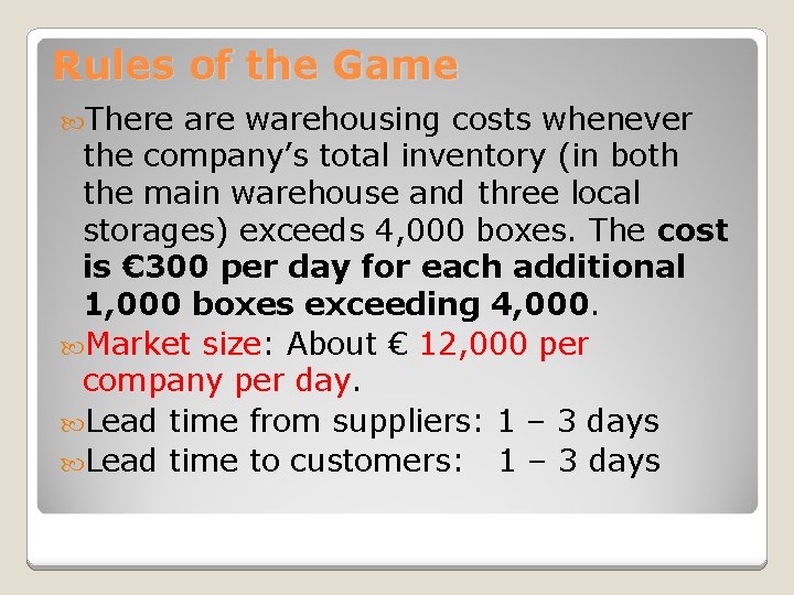 Rules of the Game There are warehousing costs whenever the company’s total inventory (in