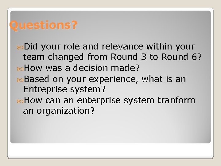 Questions? Did your role and relevance within your team changed from Round 3 to