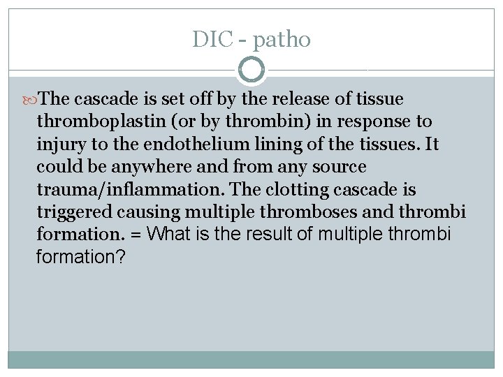 DIC - patho The cascade is set off by the release of tissue thromboplastin