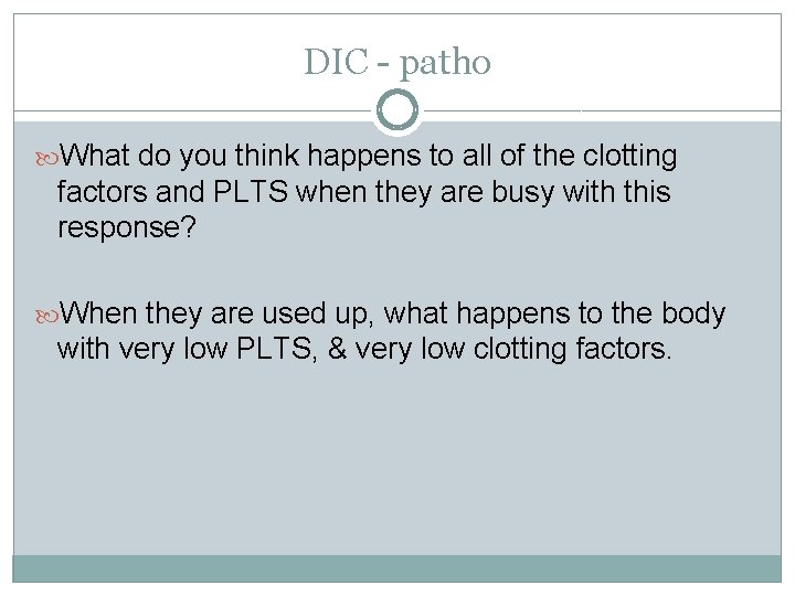 DIC - patho What do you think happens to all of the clotting factors