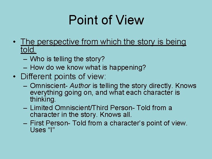 Point of View • The perspective from which the story is being told. –