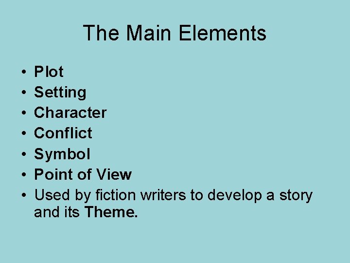 The Main Elements • • Plot Setting Character Conflict Symbol Point of View Used