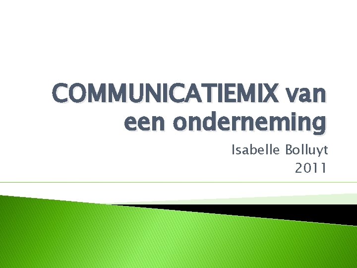 COMMUNICATIEMIX van een onderneming Isabelle Bolluyt 2011 