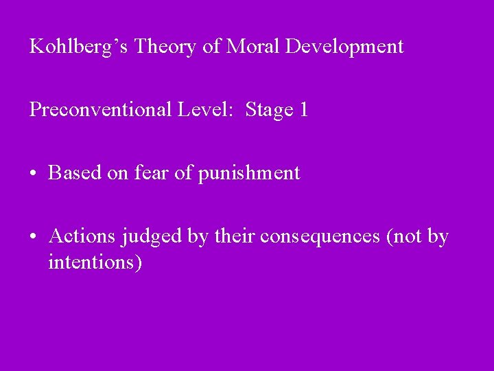 Kohlberg’s Theory of Moral Development Preconventional Level: Stage 1 • Based on fear of