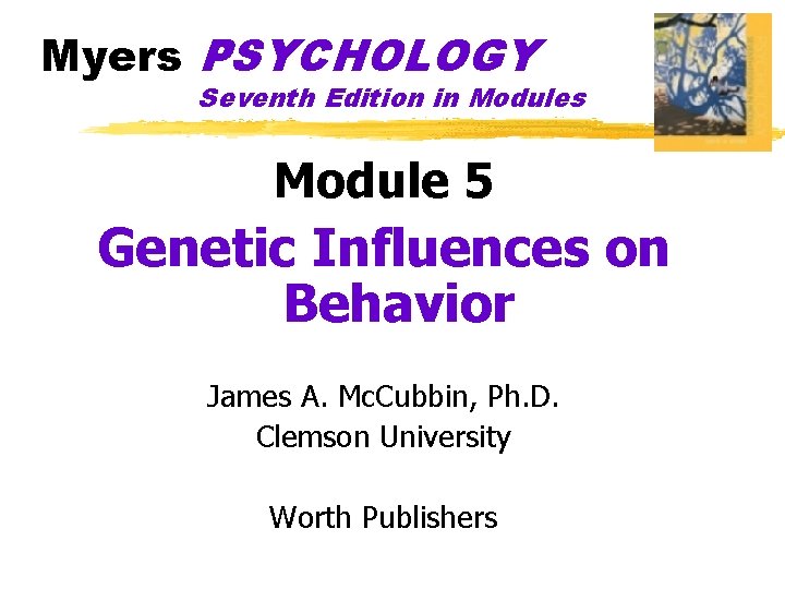 Myers PSYCHOLOGY Seventh Edition in Modules Module 5 Genetic Influences on Behavior James A.