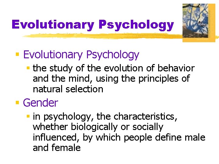 Evolutionary Psychology § the study of the evolution of behavior and the mind, using