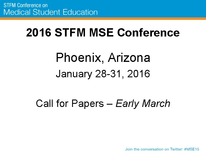 2016 STFM MSE Conference Phoenix, Arizona January 28 -31, 2016 Call for Papers – 2016 STFM MSE Conference Phoenix, Arizona January 28 -31, 2016 Call for Papers –