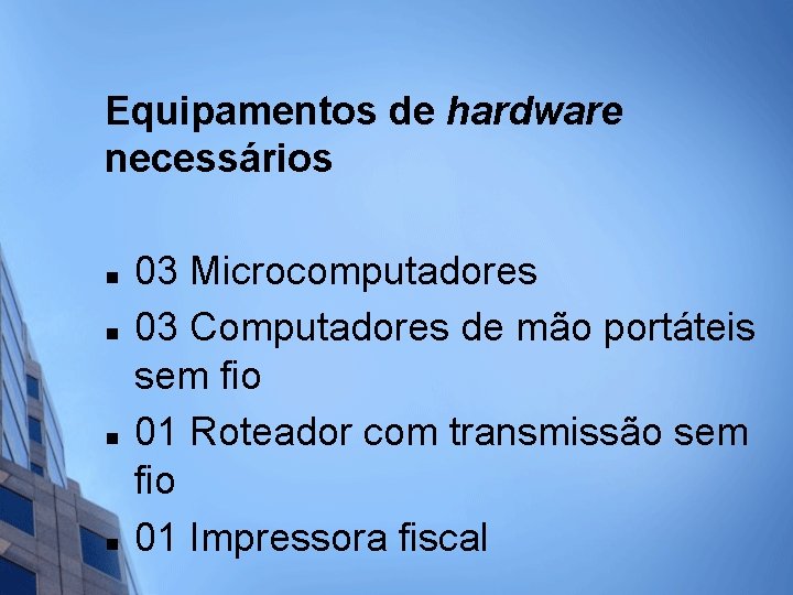 Equipamentos de hardware necessários n n 03 Microcomputadores 03 Computadores de mão portáteis sem