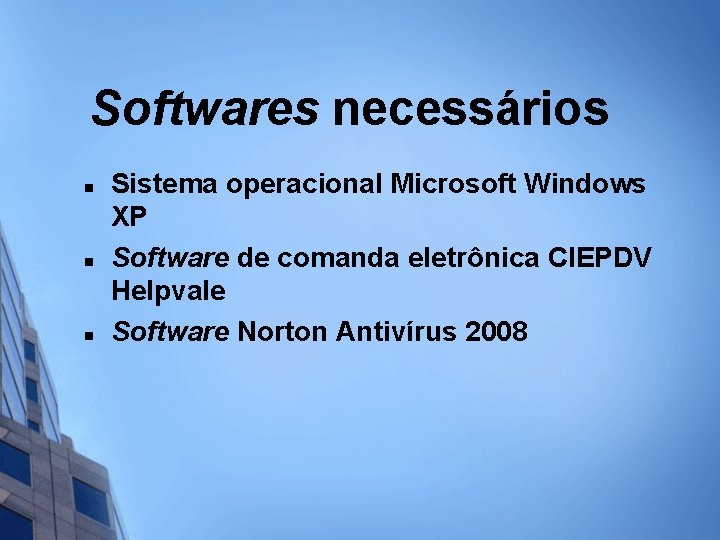 Softwares necessários n n n Sistema operacional Microsoft Windows XP Software de comanda eletrônica