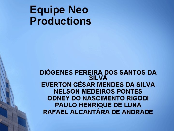 Equipe Neo Productions DIÓGENES PEREIRA DOS SANTOS DA SILVA EVERTON CÉSAR MENDES DA SILVA