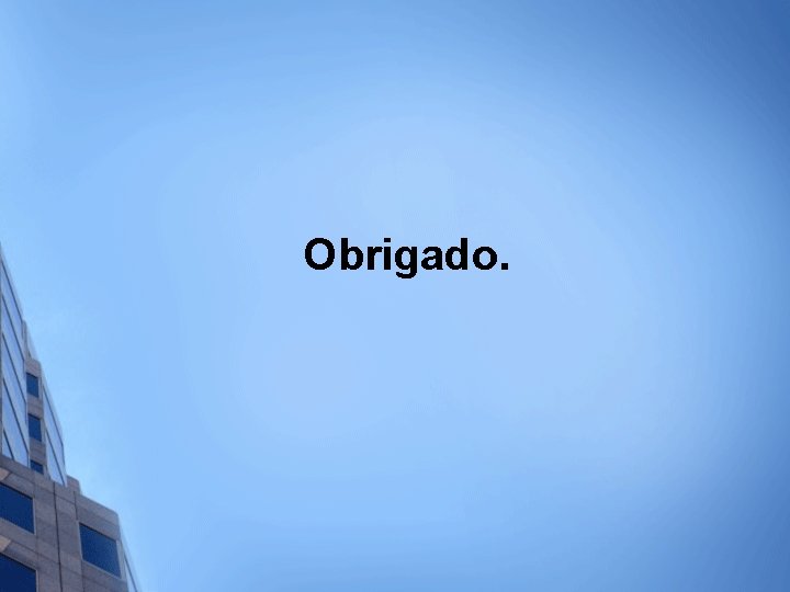 Obrigado. 