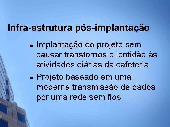 Infra-estrutura pós-implantação n n Implantação do projeto sem causar transtornos e lentidão às atividades