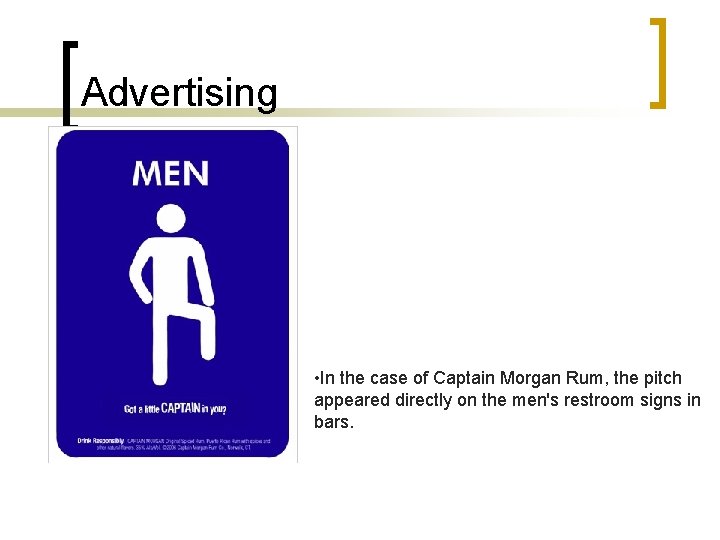 Advertising • In the case of Captain Morgan Rum, the pitch appeared directly on