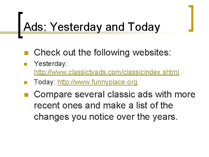 Ads: Yesterday and Today n Check out the following websites: n Yesterday: http: //www.