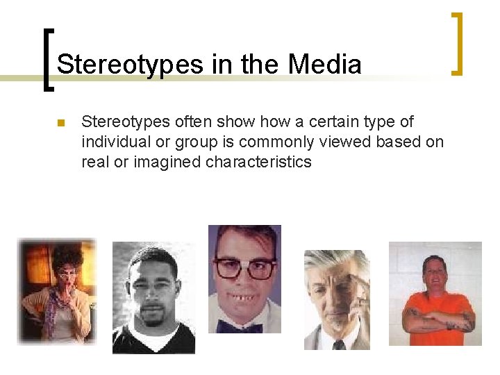 Stereotypes in the Media n Stereotypes often show a certain type of individual or